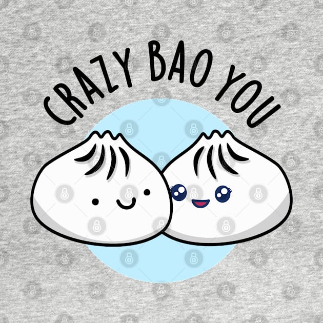 Crazy Bao You Cute Dimsum Pun by punnybone